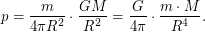 $\displaystyle 
  p = \frac{m}{4\pi R^2} \cdot \frac{GM}{R^2} = \frac{G}{4\pi} \cdot \frac{m \cdot M}{R^4}.
 $