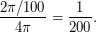 $\displaystyle \frac{2 \pi/100}{4 \pi} = \frac{1}{200}. $