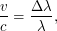 $\displaystyle \frac{v}{c} = \frac{\Delta \lambda}{\lambda}, $