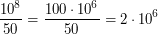 $\displaystyle \frac{10^8}{50} = \frac{100\cdot10^6}{50} = 2 \cdot 10^6 $