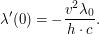 $\displaystyle \lambda'(0) = - \frac{v^2 \lambda_0}{h \cdot c}. $